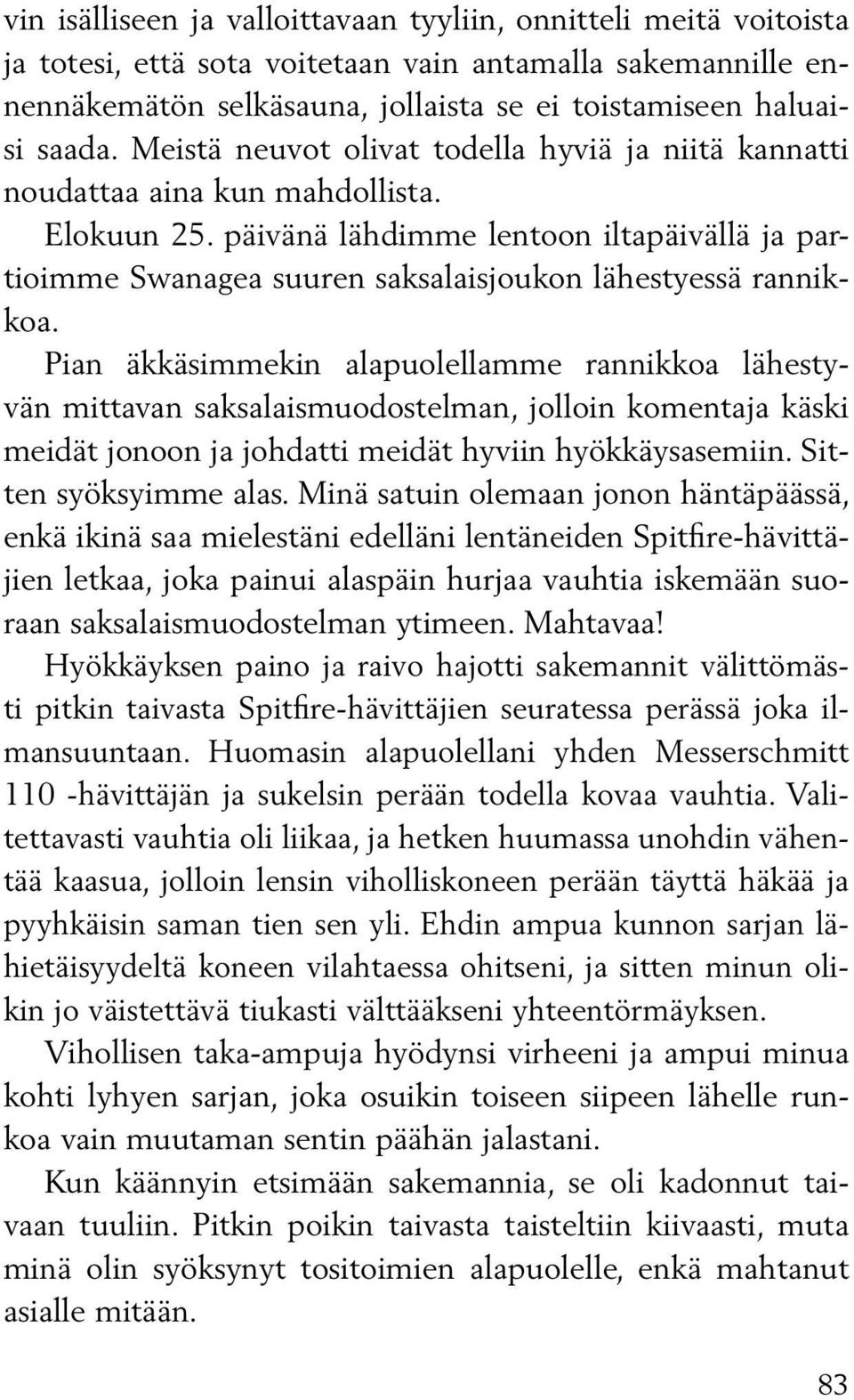 päivänä lähdimme lentoon iltapäivällä ja partioimme Swanagea suuren saksalaisjoukon lähestyessä rannikkoa.