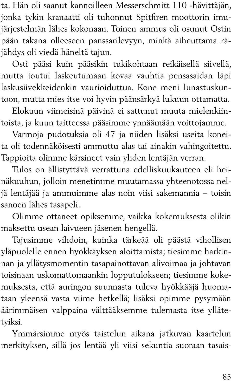 Osti pääsi kuin pääsikin tukikohtaan reikäisellä siivellä, mutta joutui laskeutumaan kovaa vauhtia pensasaidan läpi laskusiivekkeidenkin vaurioiduttua.