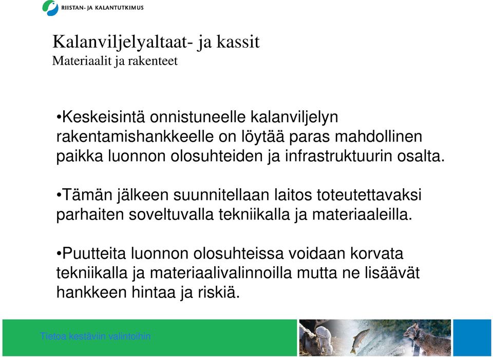 Tämän jälkeen suunnitellaan laitos toteutettavaksi parhaiten soveltuvalla tekniikalla ja materiaaleilla.