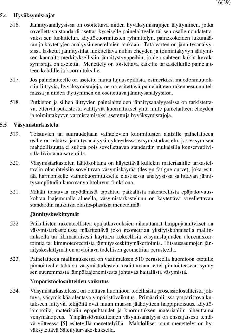 käyttökuormitusten ryhmittelyn, painekokeiden lukumäärän ja käytettyjen analyysimenetelmien mukaan.