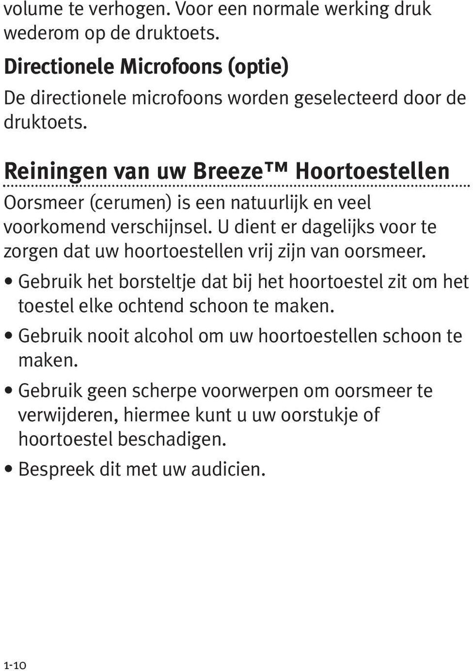 Reiningen van uw Breeze Hoortoestellen Oorsmeer (cerumen) is een natuurlijk en veel voorkomend verschijnsel.