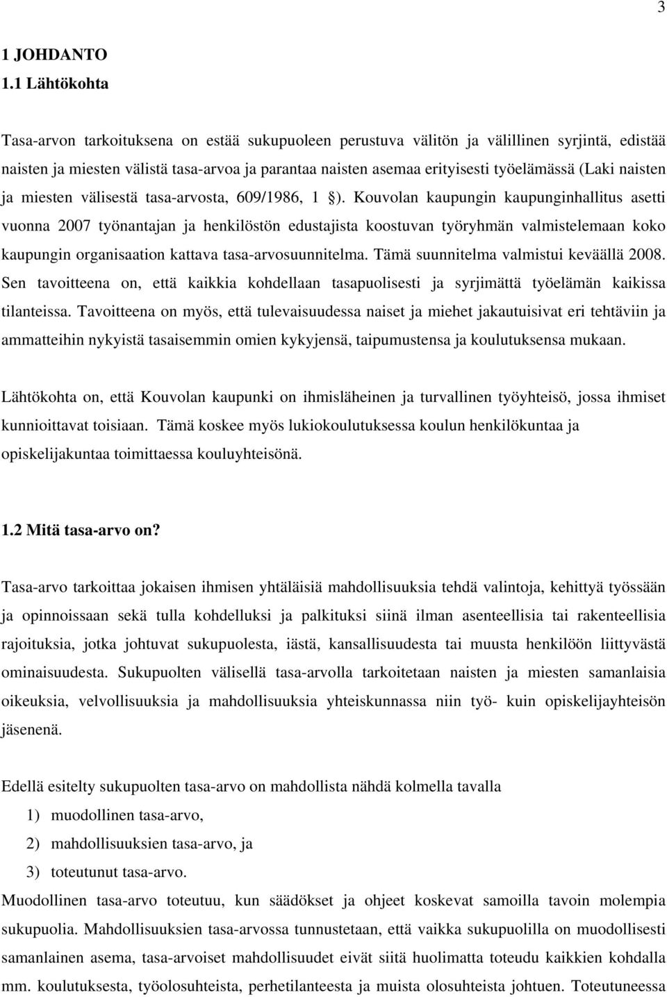 (Laki naisten ja miesten välisestä tasa-arvosta, 609/1986, 1 ).