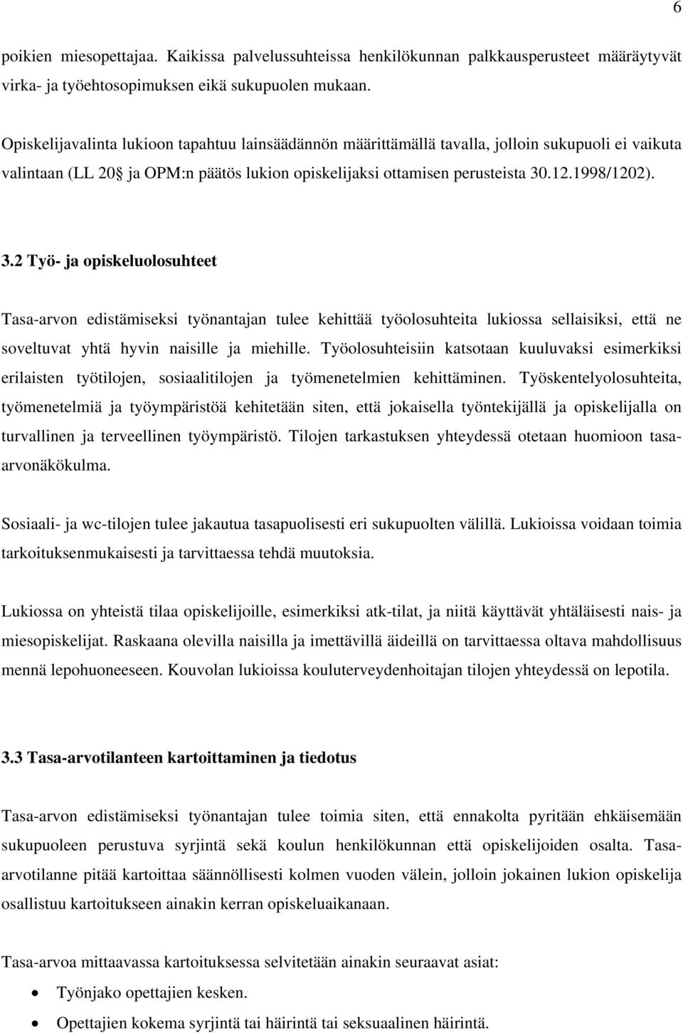 .12.1998/1202). 3.2 Työ- ja opiskeluolosuhteet Tasa-arvon edistämiseksi työnantajan tulee kehittää työolosuhteita lukiossa sellaisiksi, että ne soveltuvat yhtä hyvin naisille ja miehille.