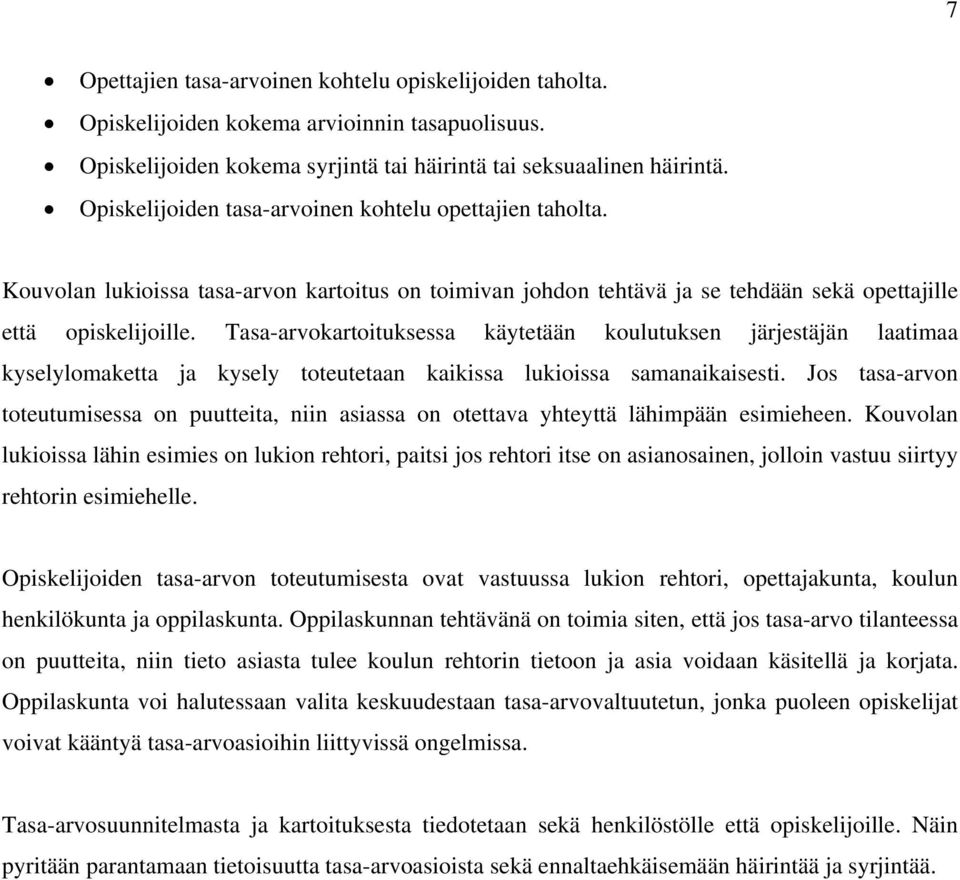 Tasa-arvokartoituksessa käytetään koulutuksen järjestäjän laatimaa kyselylomaketta ja kysely toteutetaan kaikissa lukioissa samanaikaisesti.