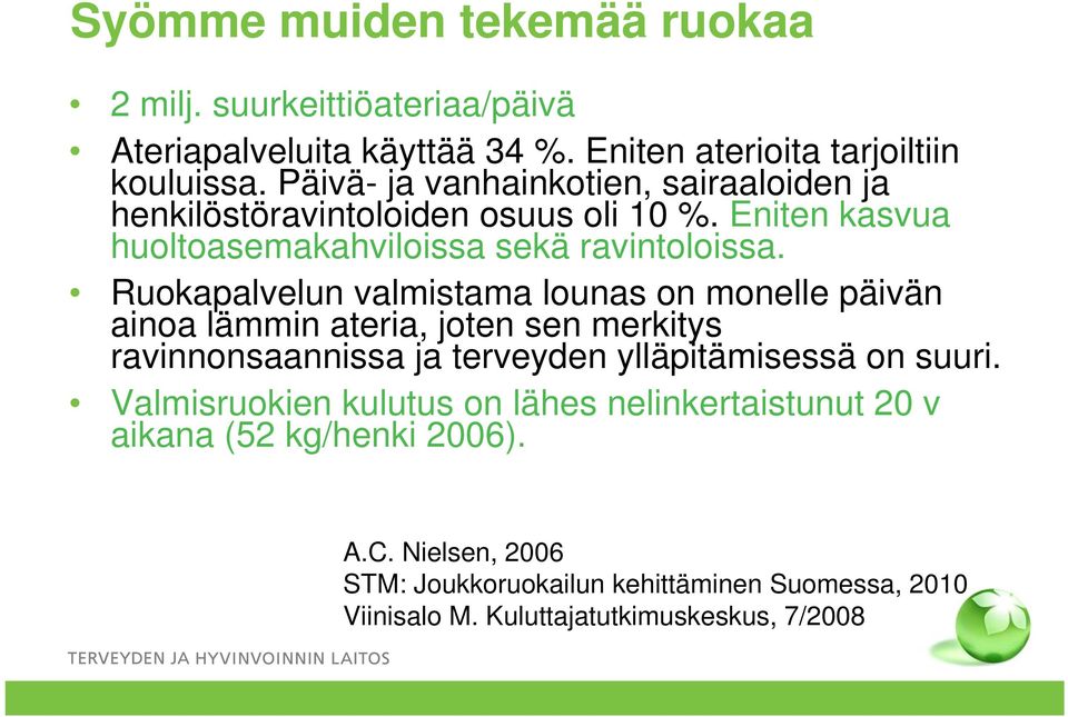 Ruokapalvelun valmistama lounas on monelle päivän ainoa lämmin ateria, joten sen merkitys ravinnonsaannissa ja terveyden ylläpitämisessä on suuri.