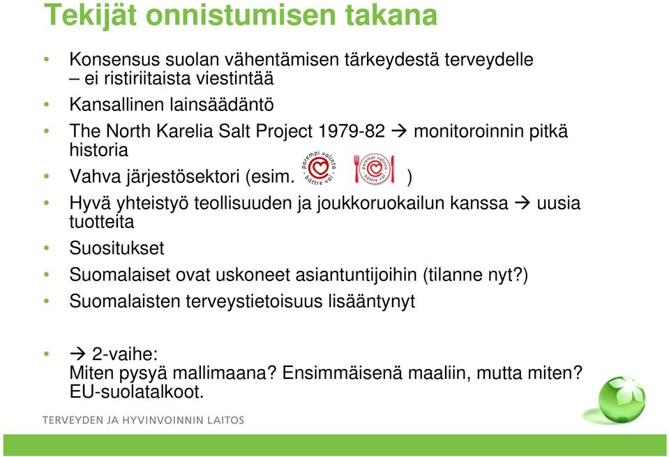 ) Hyvä yhteistyö teollisuuden ja joukkoruokailun kanssa uusia tuotteita Suositukset Suomalaiset ovat uskoneet