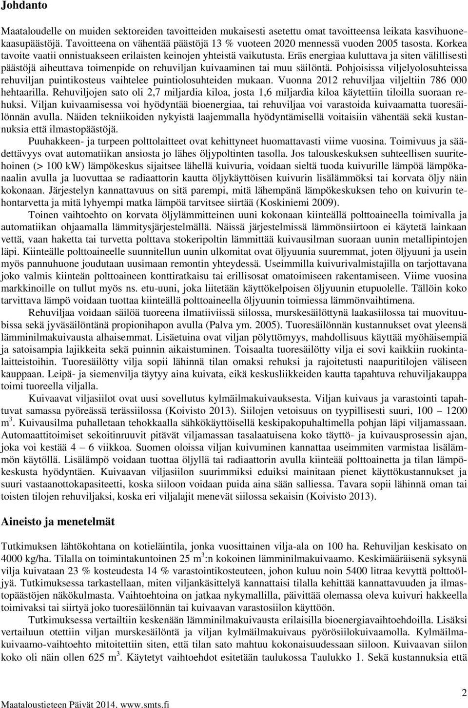 Eräs energiaa kuluttava ja siten välillisesti päästöjä aiheuttava toimenpide on rehuviljan kuivaaminen tai muu säilöntä.