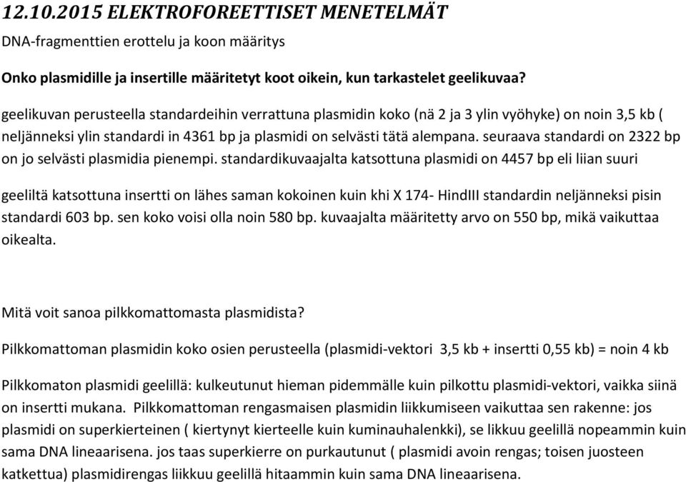 seuraava standardi on 2322 bp on jo selvästi plasmidia pienempi.