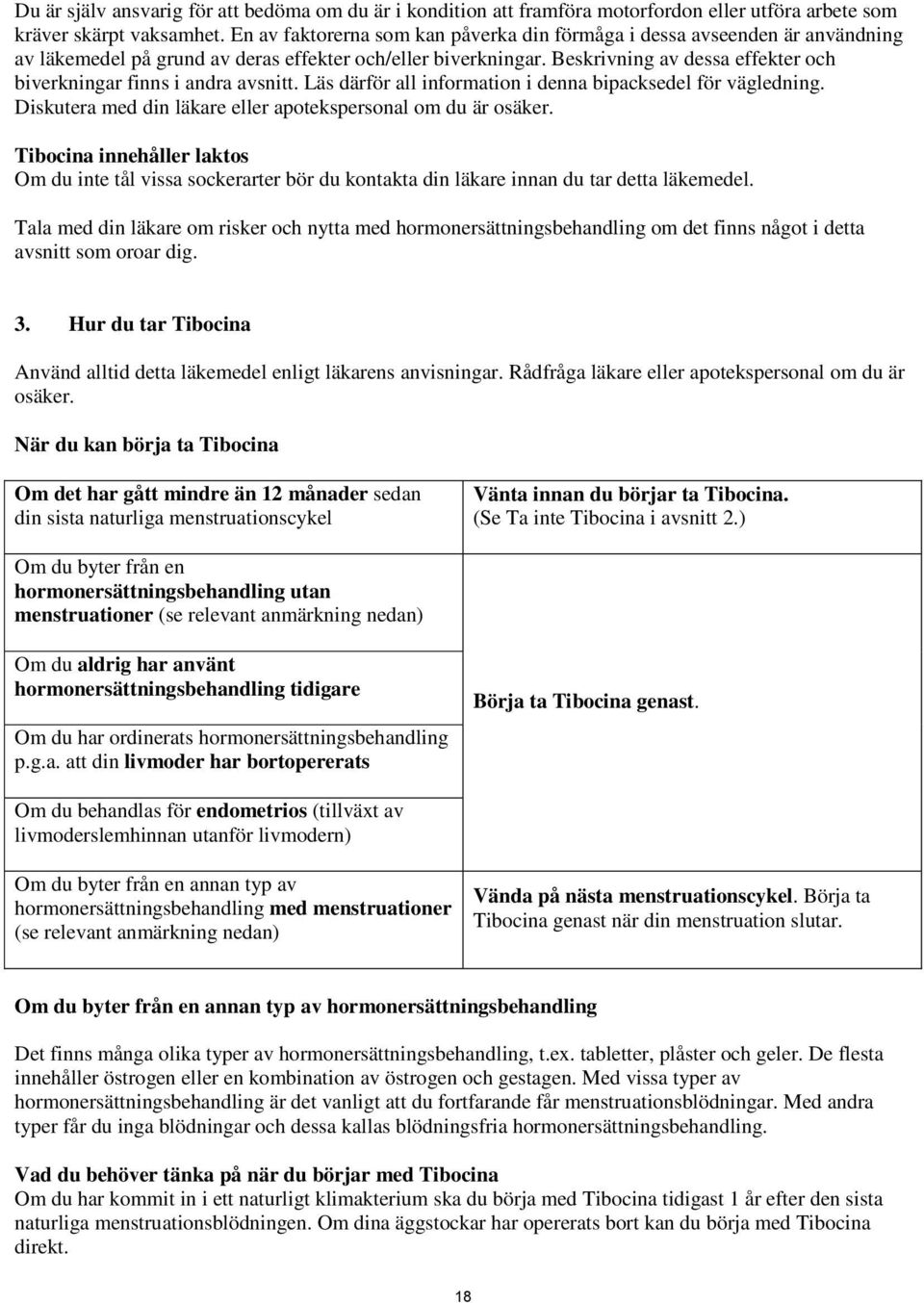 Beskrivning av dessa effekter och biverkningar finns i andra avsnitt. Läs därför all information i denna bipacksedel för vägledning. Diskutera med din läkare eller apotekspersonal om du är osäker.