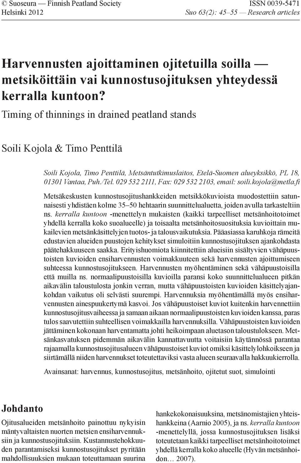 Timing of thinnings in drained peatland stands Soili Kojola & Timo Penttilä Soili Kojola, Timo Penttilä, Metsäntutkimuslaitos, Etelä-Suomen alueyksikkö, PL 18, 01301 Vantaa, Puh./Tel.