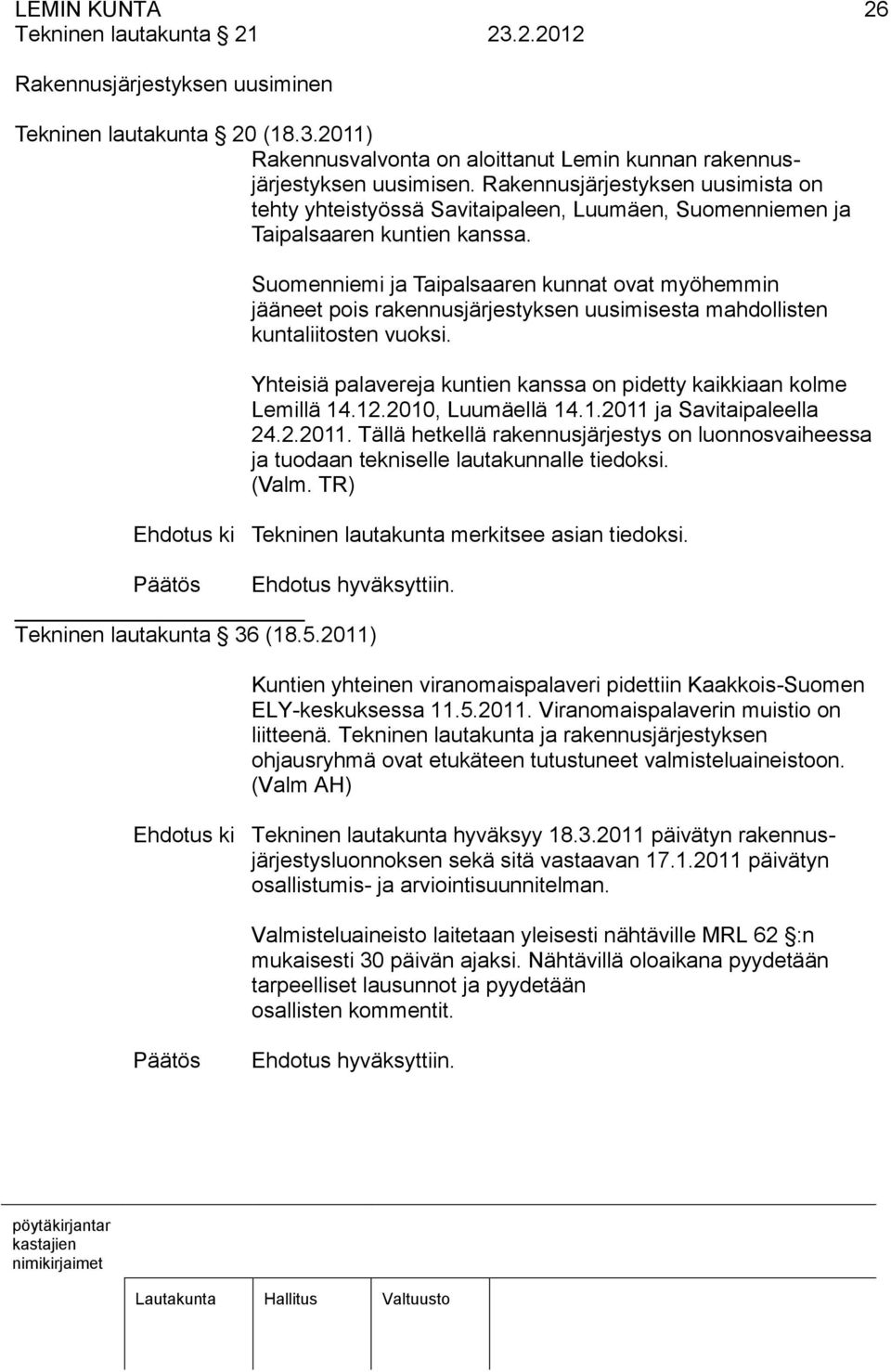 Suomenniemi ja Taipalsaaren kunnat ovat myöhemmin jääneet pois rakennusjärjestyksen uusimisesta mahdollisten kuntaliitosten vuoksi.