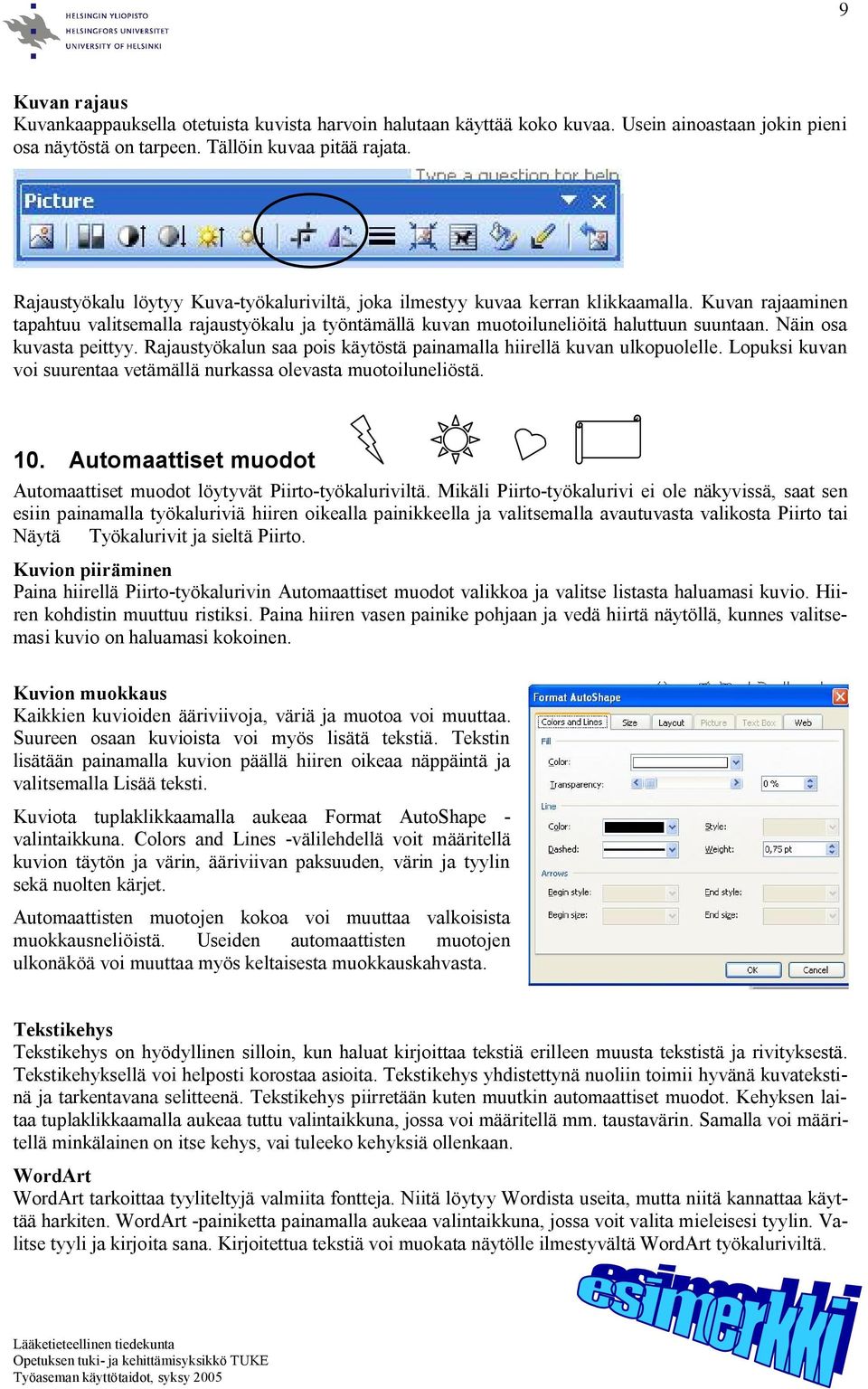 Näin osa kuvasta peittyy. Rajaustyökalun saa pois käytöstä painamalla hiirellä kuvan ulkopuolelle. Lopuksi kuvan voi suurentaa vetämällä nurkassa olevasta muotoiluneliöstä. 10.