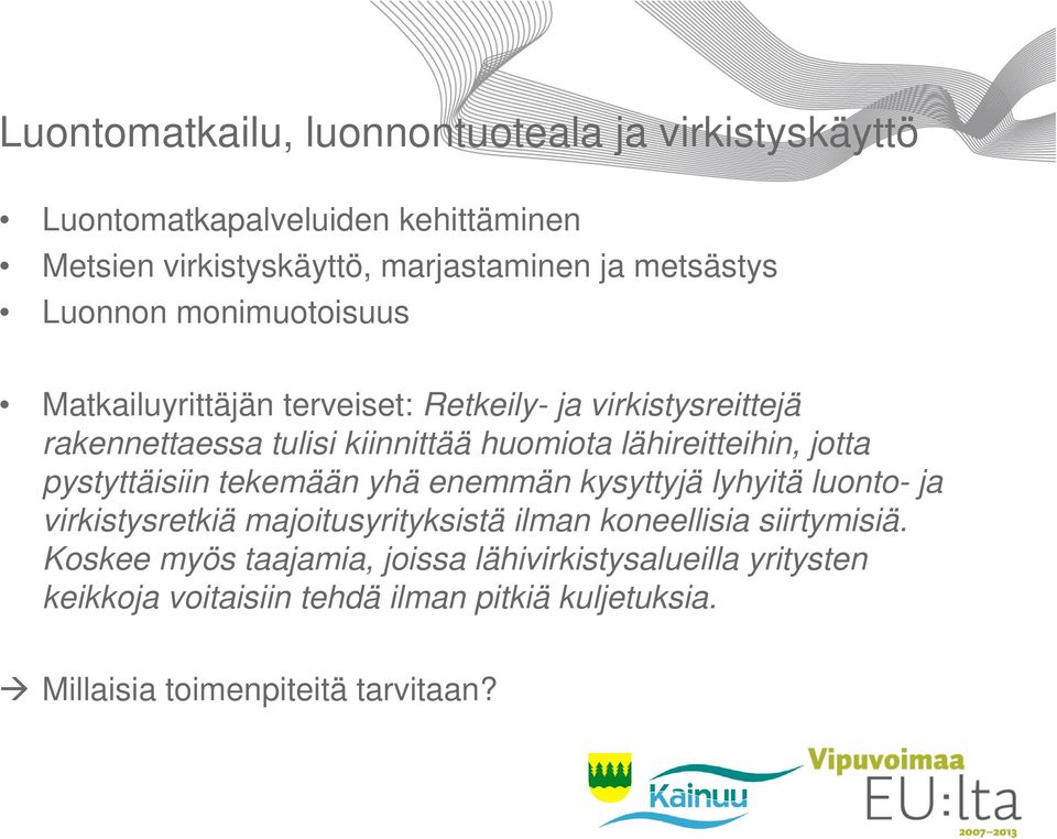 jotta pystyttäisiin tekemään yhä enemmän kysyttyjä lyhyitä luonto- ja virkistysretkiä majoitusyrityksistä ilman koneellisia siirtymisiä.