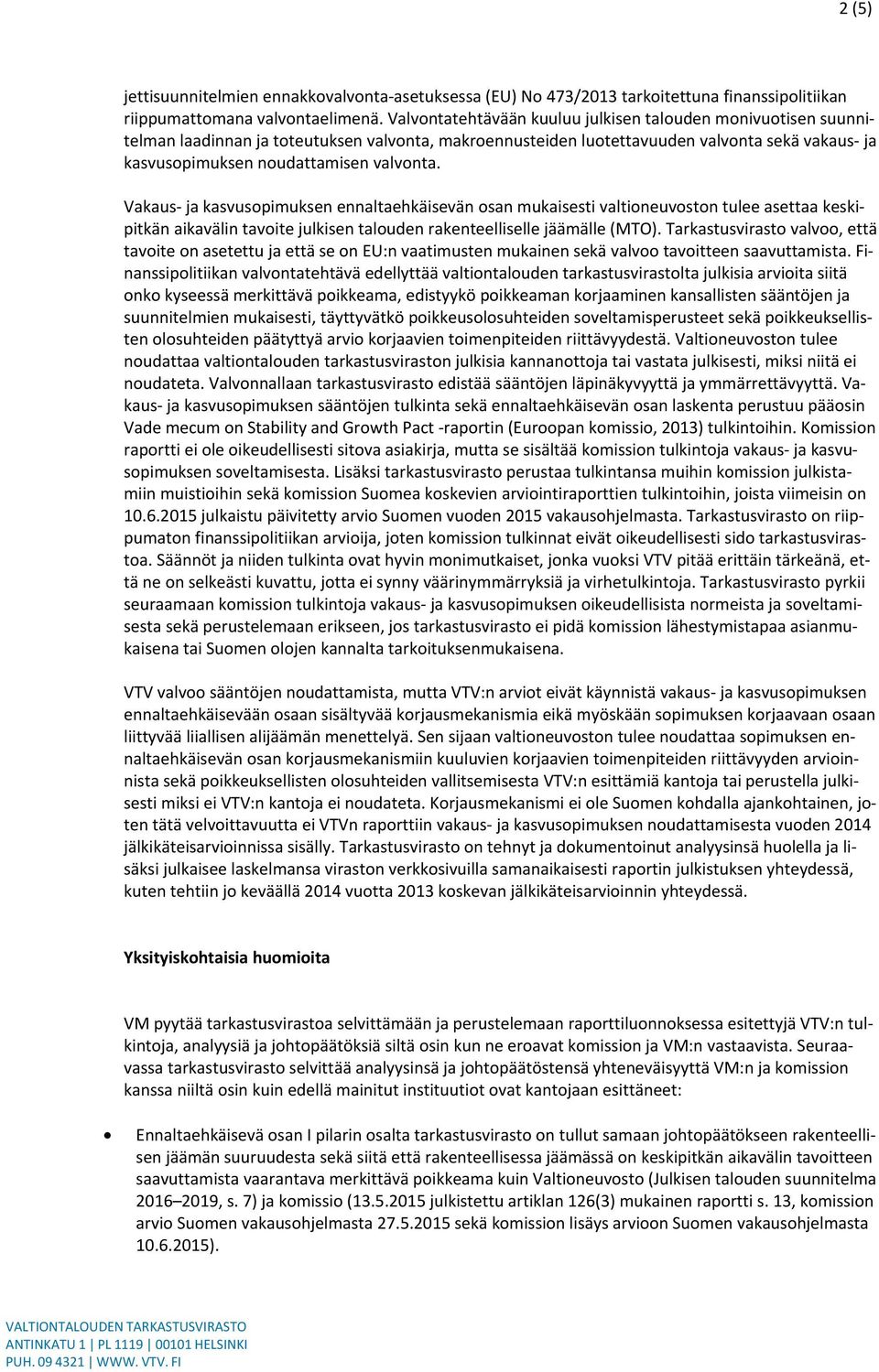 Vakaus- ja kasvusopimuksen ennaltaehkäisevän osan mukaisesti valtioneuvoston tulee asettaa keskipitkän aikavälin tavoite julkisen talouden rakenteelliselle jäämälle (MTO).