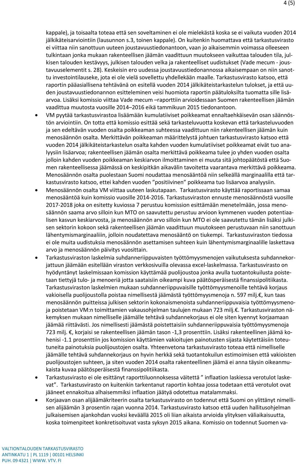 muutokseen vaikuttaa talouden tila, julkisen talouden kestävyys, julkisen talouden velka ja rakenteelliset uudistukset (Vade mecum - joustavuuselementit s. 28).