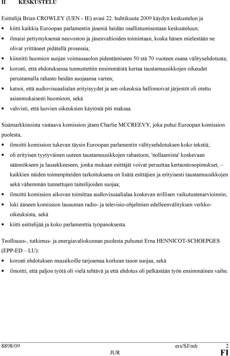 mielestään ne olivat yrittäneet pidätellä prosessia; kiinnitti huomion suojan voimassaolon pidentämiseen 50:stä 70 vuoteen osana välitysehdotusta; korosti, että ehdotuksessa tunnustettiin ensimmäistä