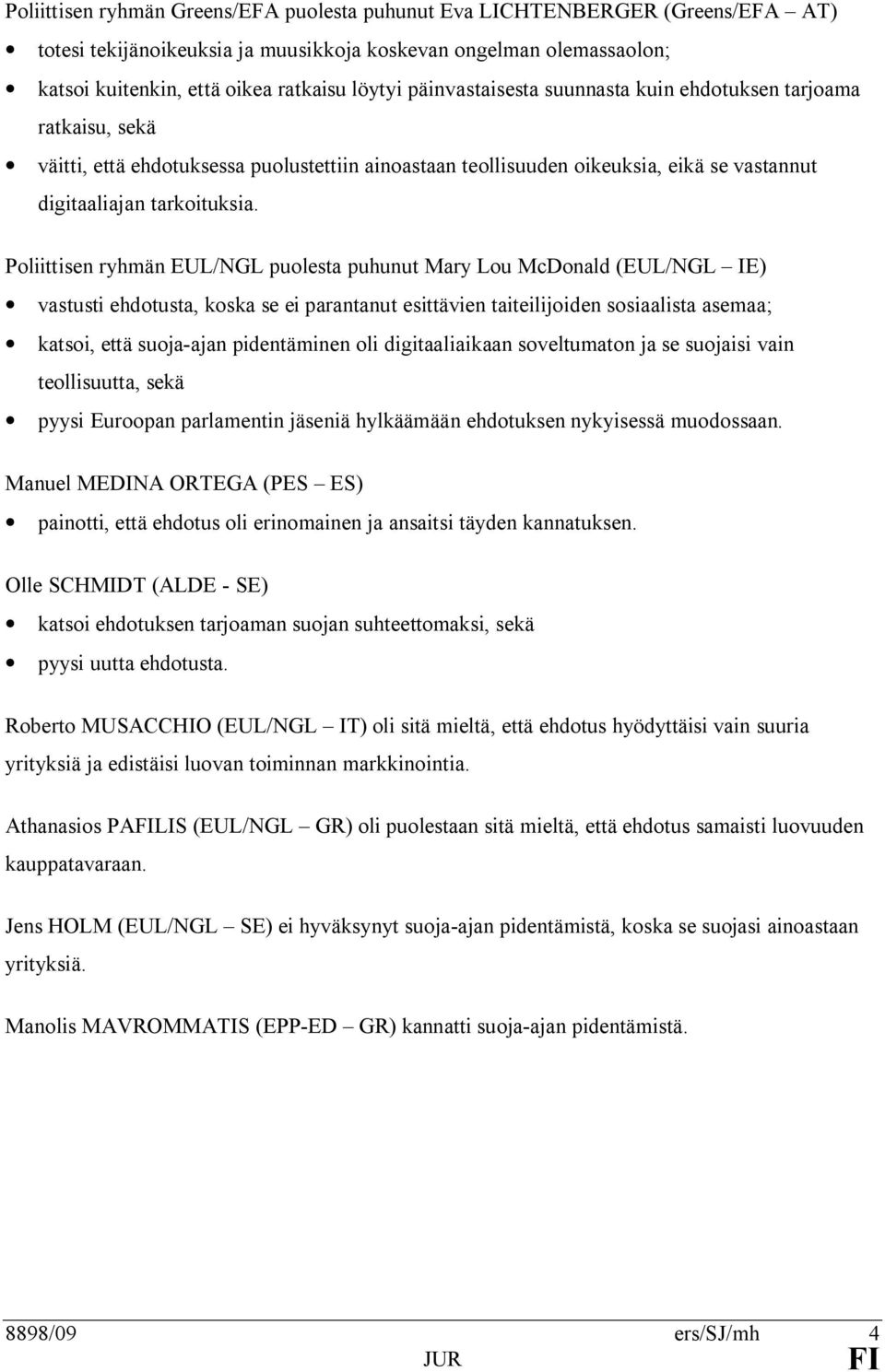 Poliittisen ryhmän EUL/NGL puolesta puhunut Mary Lou McDonald (EUL/NGL IE) vastusti ehdotusta, koska se ei parantanut esittävien taiteilijoiden sosiaalista asemaa; katsoi, että suoja-ajan