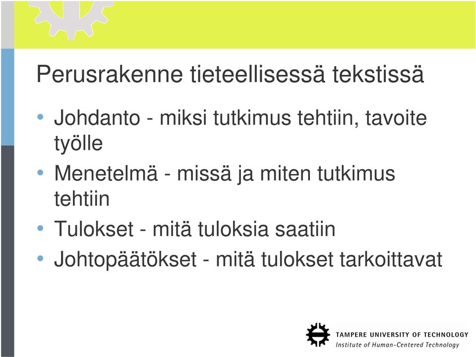 missä ja miten tutkimus tehtiin Tulokset - mitä