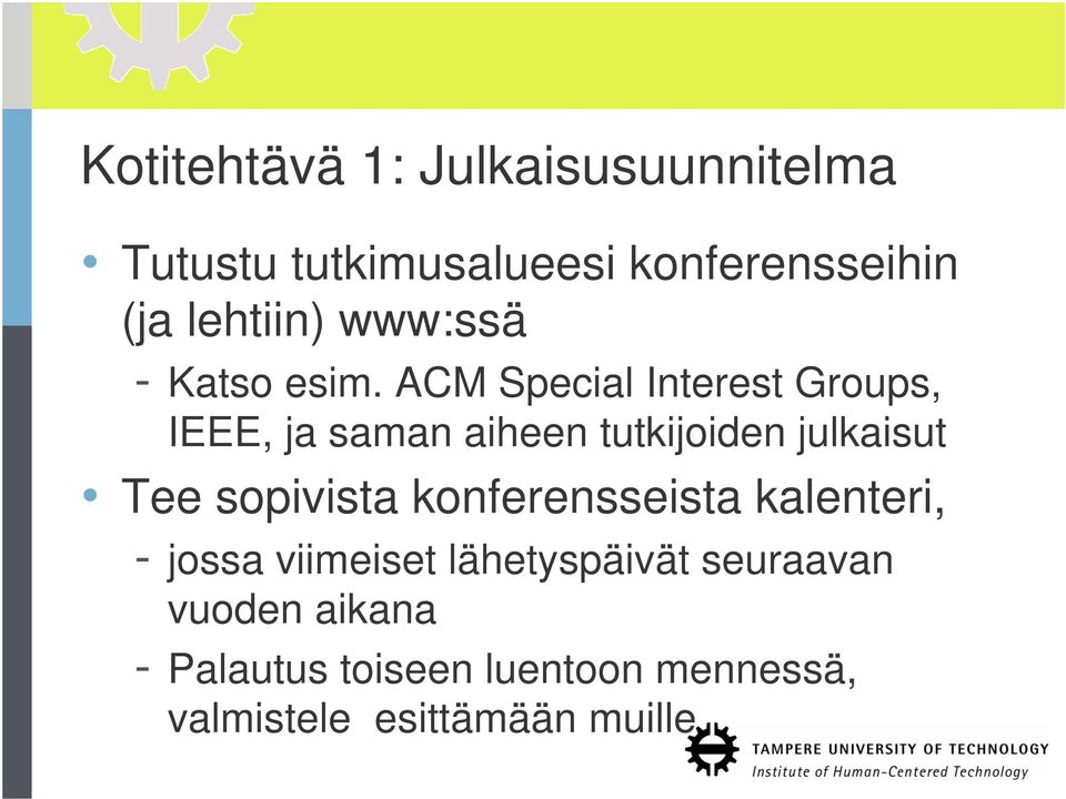 ACM Special Interest Groups, IEEE, ja saman aiheen tutkijoiden julkaisut Tee sopivista