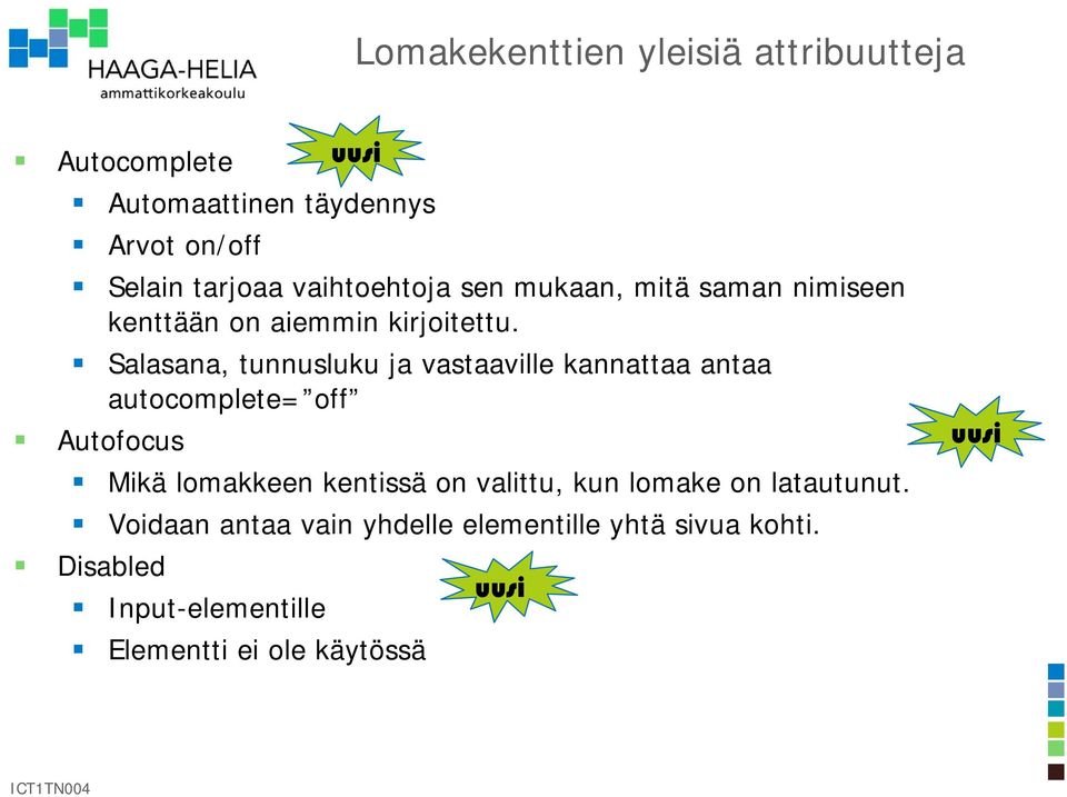 Salasana, tunnusluku ja vastaaville kannattaa antaa autocomplete= off Autofocus Mikä lomakkeen kentissä on