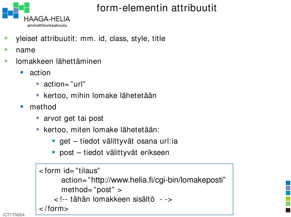 lähetetään method arvot get tai post kertoo, miten lomake lähetetään: get tiedot välittyvät osana