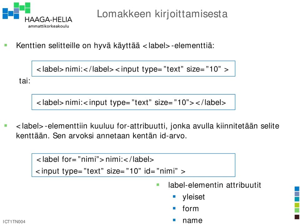 <label>-elementtiin kuuluu for-attribuutti, jonka avulla kiinnitetään selite kenttään.