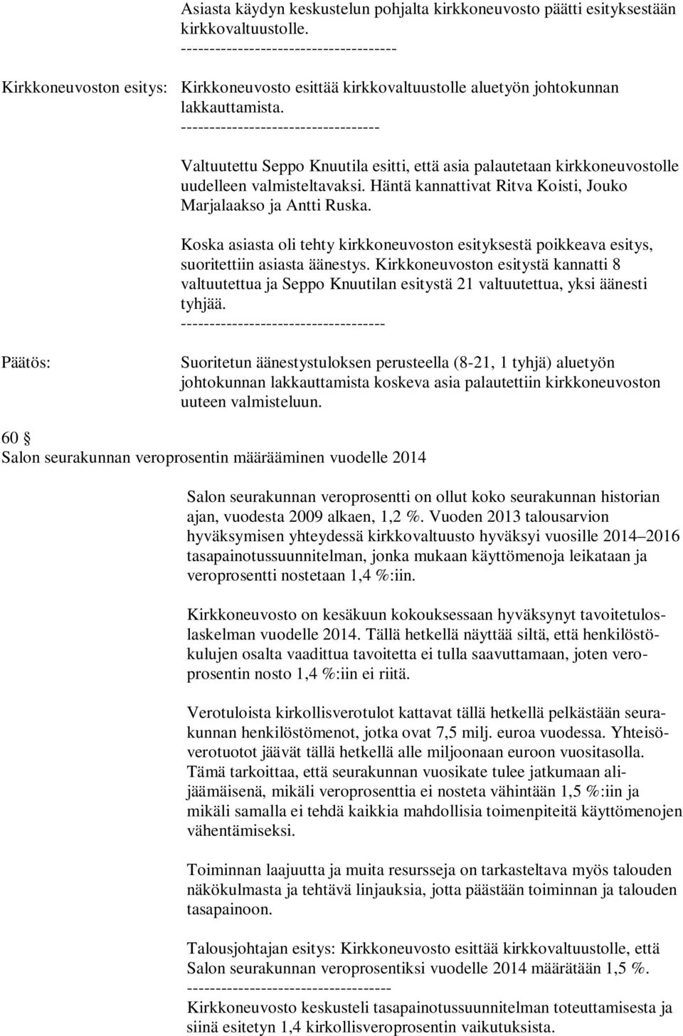 ----------------------------------- Valtuutettu Seppo Knuutila esitti, että asia palautetaan kirkkoneuvostolle uudelleen valmisteltavaksi.