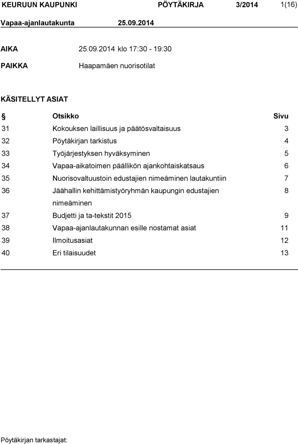 2014 klo 17:30-19:30 PAIKKA Haapamäen nuorisotilat KÄSITELLYT ASIAT Otsikko Sivu 31 Kokouksen laillisuus ja päätösvaltaisuus 3 32 Pöytäkirjan