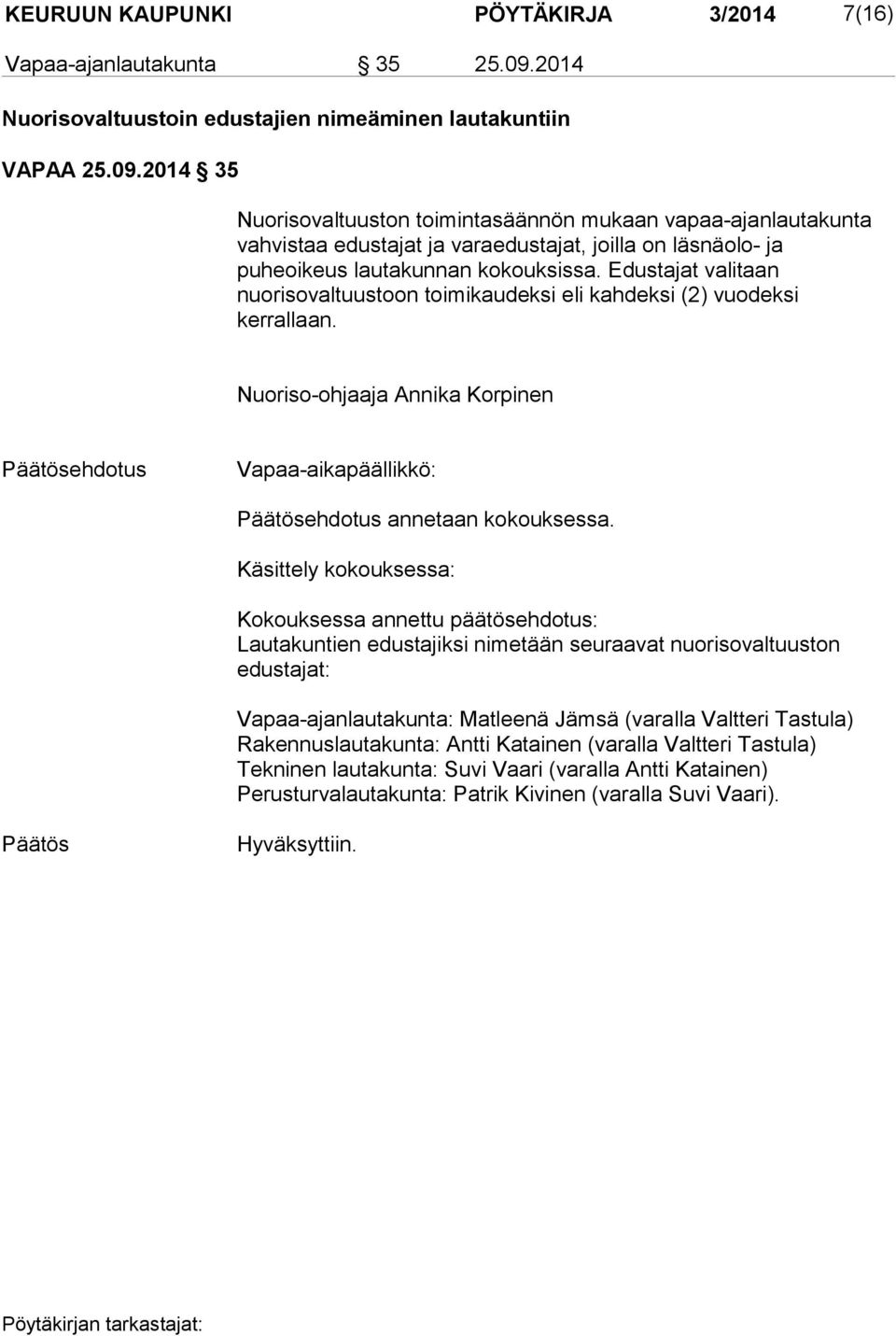 2014 35 Nuorisovaltuuston toimintasäännön mukaan vapaa-ajanlautakunta vahvistaa edustajat ja varaedustajat, joilla on läsnäolo- ja puheoikeus lautakunnan kokouksissa.