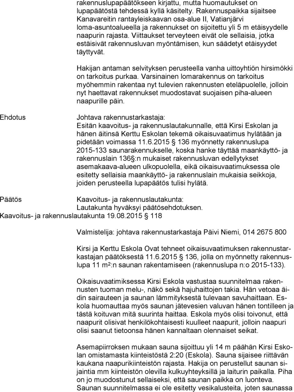 Viittaukset terveyteen eivät ole sellaisia, jotka estäisivät rakennusluvan myöntämisen, kun säädetyt etäisyydet täyttyvät.