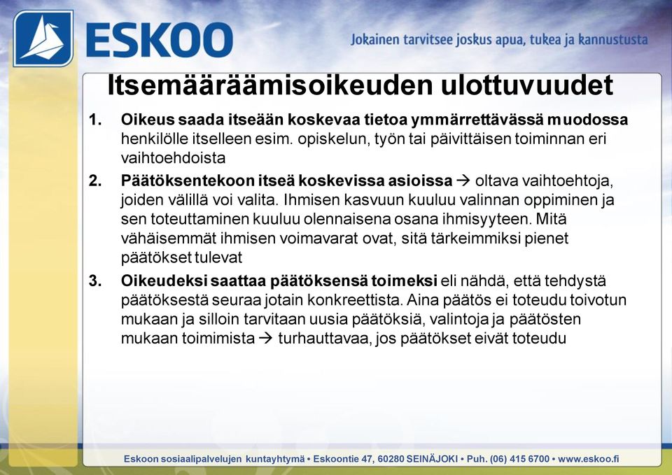 Ihmisen kasvuun kuuluu valinnan oppiminen ja sen toteuttaminen kuuluu olennaisena osana ihmisyyteen.