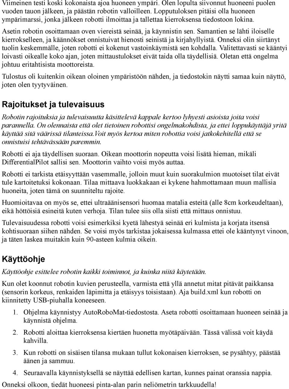 Samantien se lähti iloiselle kierrokselleen, ja käännökset onnistuivat hienosti seinistä ja kirjahyllyistä.