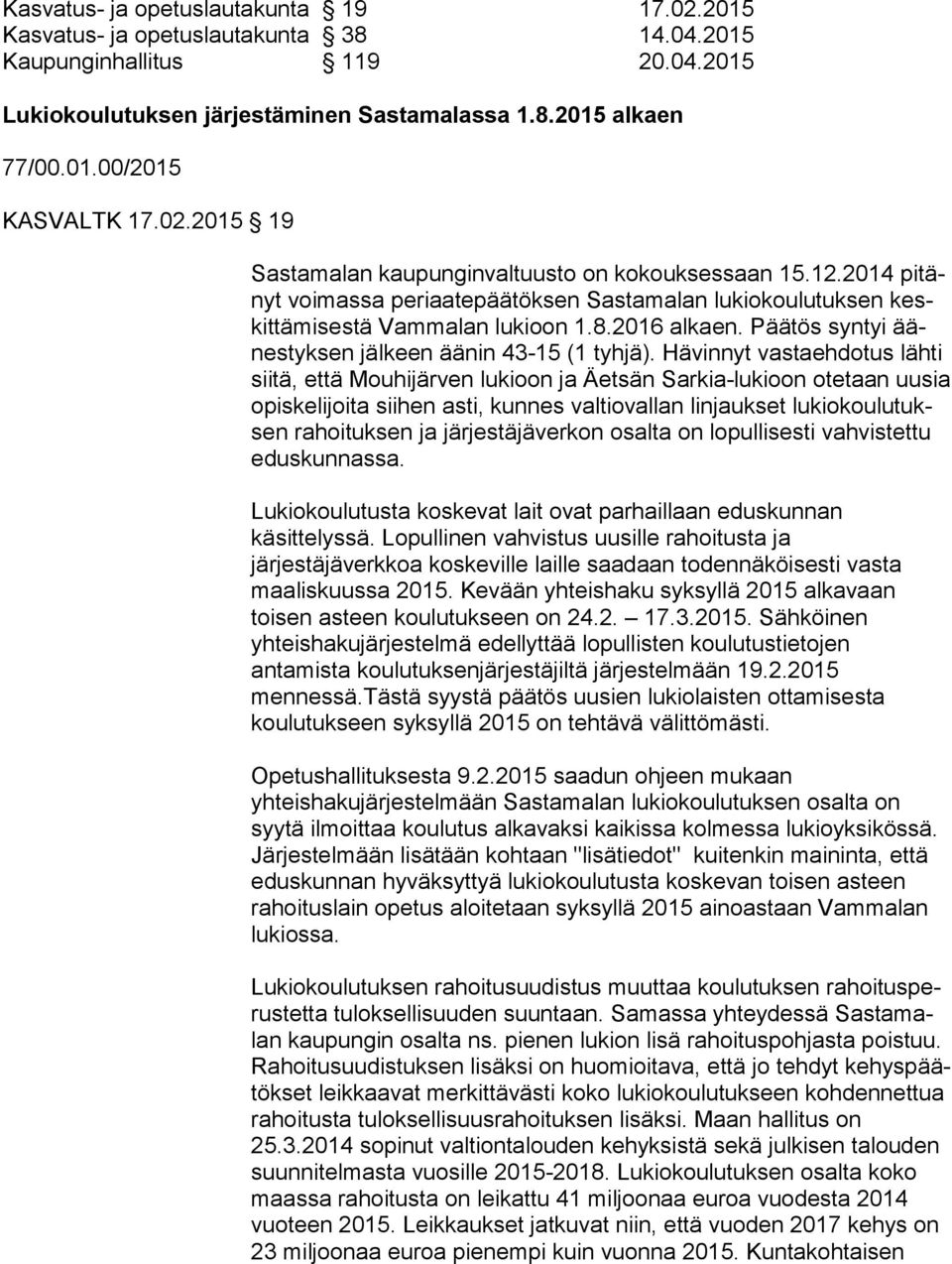 Päätös syntyi äänes tyk sen jälkeen äänin 43-15 (1 tyhjä).