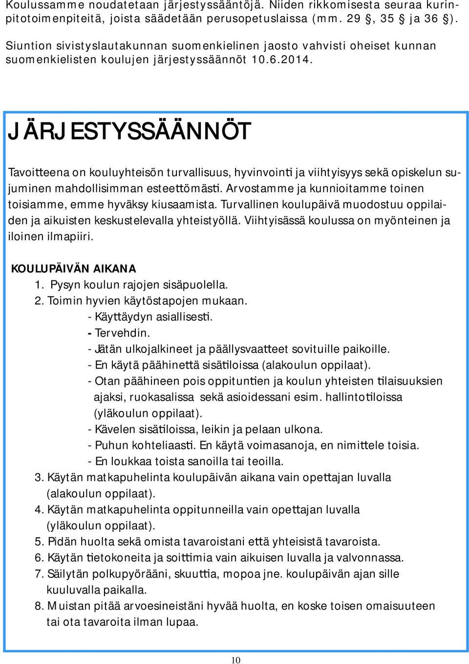 JÄRJESTYSSÄÄNNÖT Tavoi eena on kouluyhteisön turvallisuus, hyvinvoin ja viihtyisyys sekä opiskelun sujuminen mahdollisimman estee ömäs.