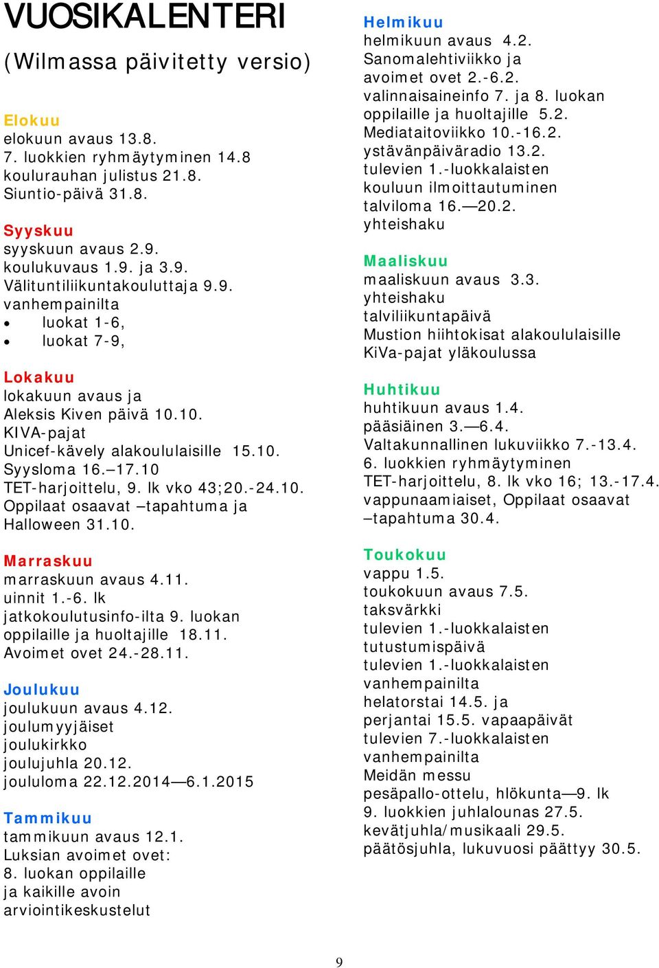 10 TET-harjoittelu, 9. lk vko 43;20.-24.10. Oppilaat osaavat tapahtuma ja Halloween 31.10. Marraskuu marraskuun avaus 4.11. uinnit 1.-6. lk jatkokoulutusinfo-ilta 9.