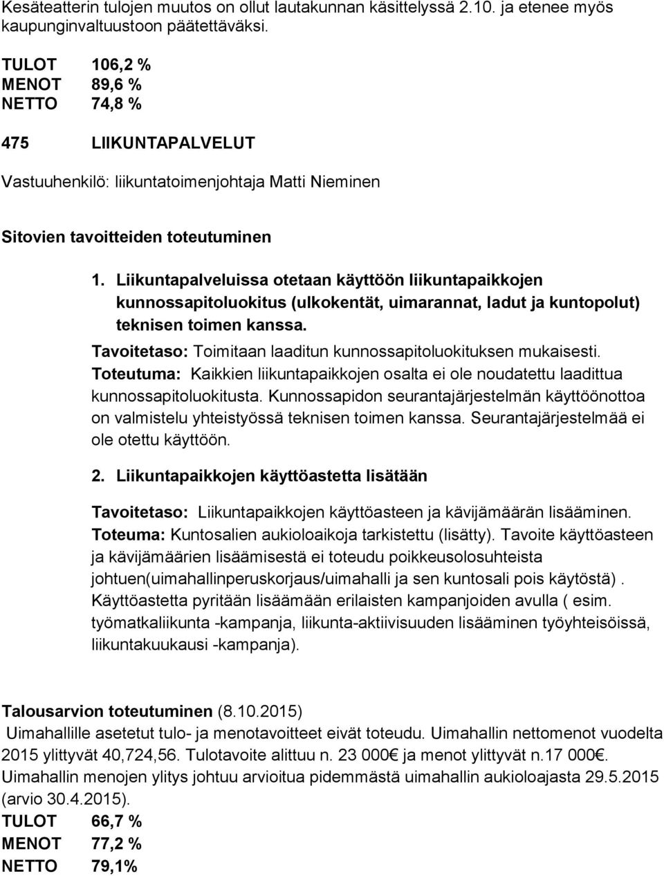 Liikuntapalveluissa otetaan käyttöön liikuntapaikkojen kunnossapitoluokitus (ulkokentät, uimarannat, ladut ja kuntopolut) teknisen toimen kanssa.