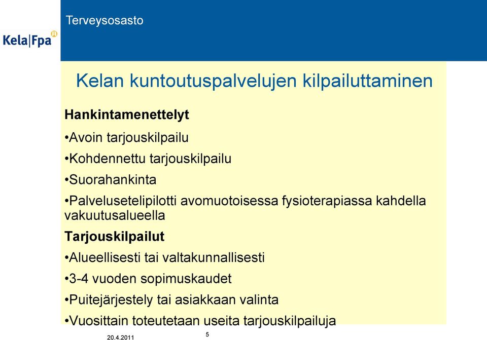 fysioterapiassa kahdella vakuutusalueella Tarjouskilpailut Alueellisesti tai