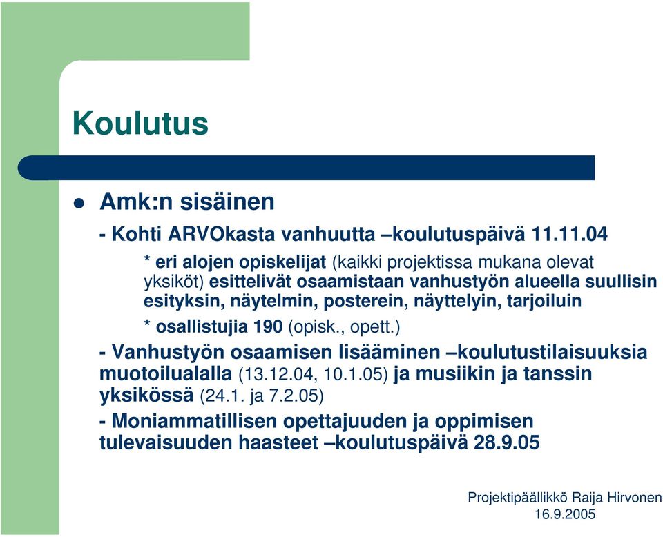 esityksin, näytelmin, posterein, näyttelyin, tarjoiluin * osallistujia 190 (opisk., opett.