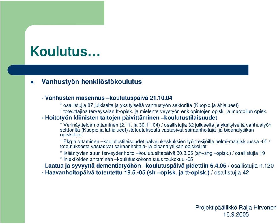 - Hoitotyön kliinisten taitojen päivittäminen koulutustilaisuudet * Verinäytteiden ottaminen (2.11.