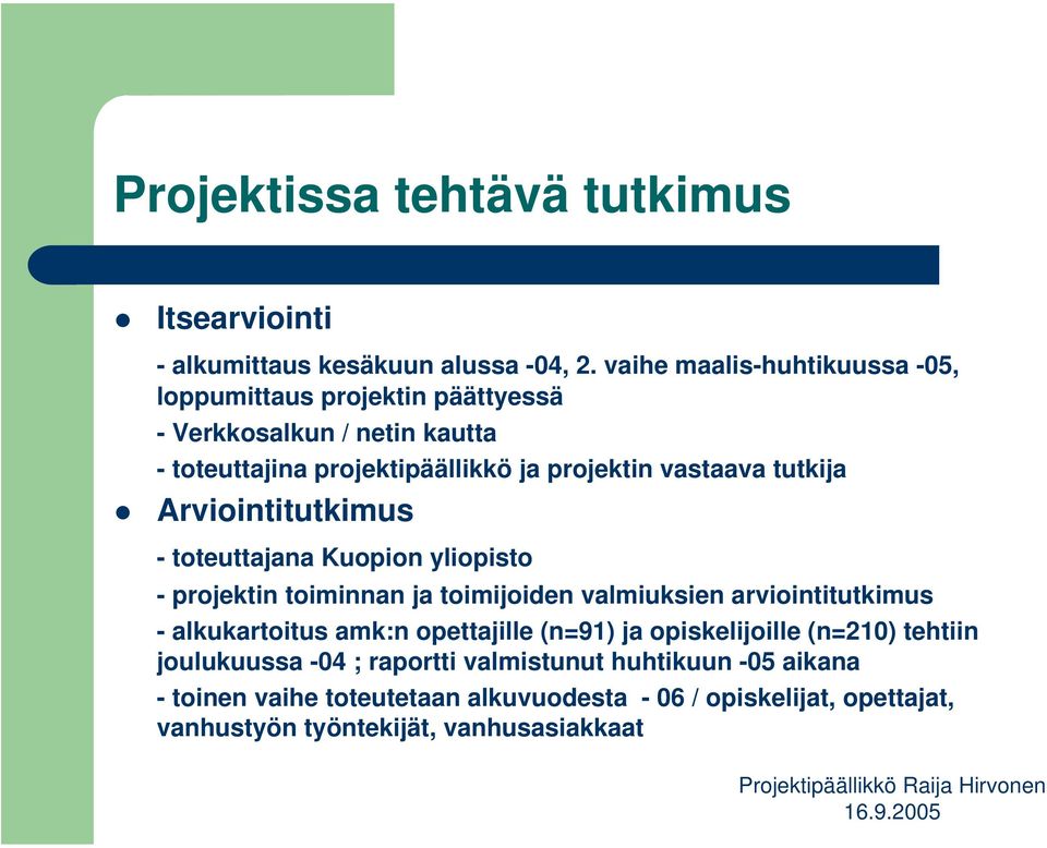 tutkija Arviointitutkimus - toteuttajana Kuopion yliopisto - projektin toiminnan ja toimijoiden valmiuksien arviointitutkimus - alkukartoitus amk:n