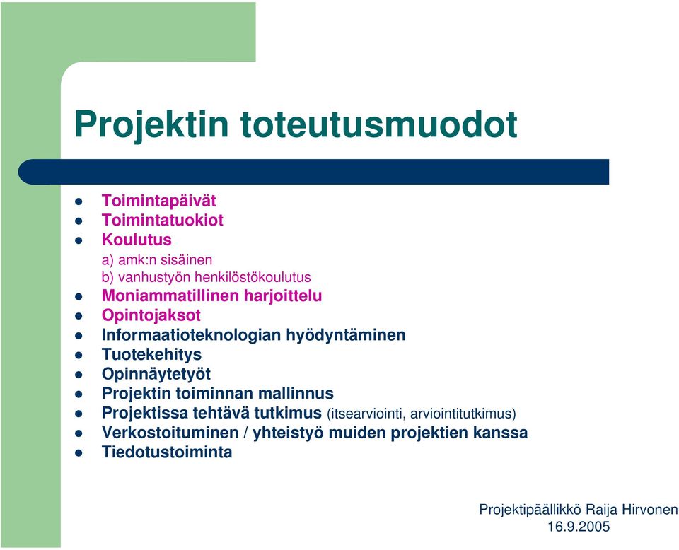 hyödyntäminen Tuotekehitys Opinnäytetyöt Projektin toiminnan mallinnus Projektissa tehtävä