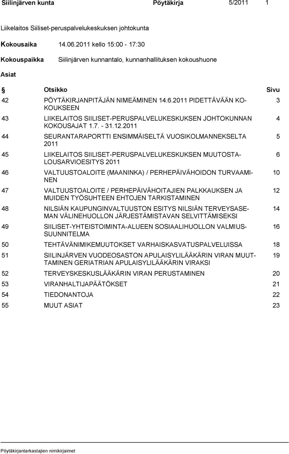 2011 PIDETTÄVÄÄN KO- KOUKSEEN 43 LIIKELAITOS SIILISET-PERUSPALVELUKESKUKSEN JOHTOKUNNAN KOKOUSAJAT 1.7. - 31.12.