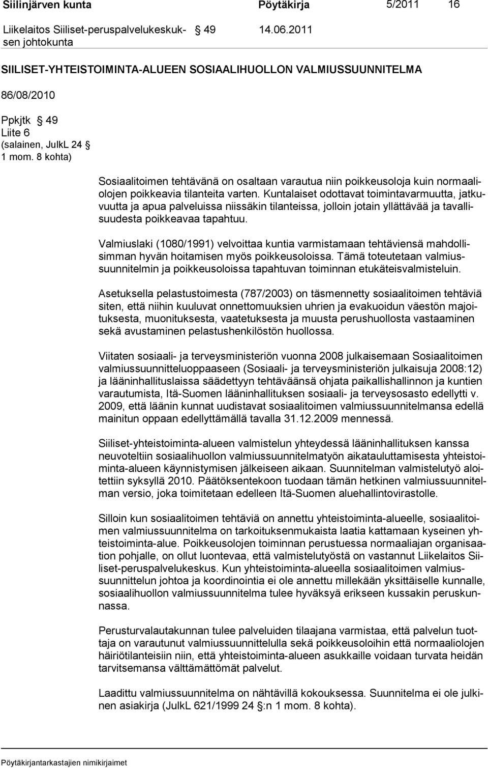 Kuntalaiset odottavat toimintavarmuutta, jatkuvuutta ja apua palveluissa niissäkin tilanteissa, jolloin jotain yllättävää ja tavallisuudesta poikkeavaa tapahtuu.