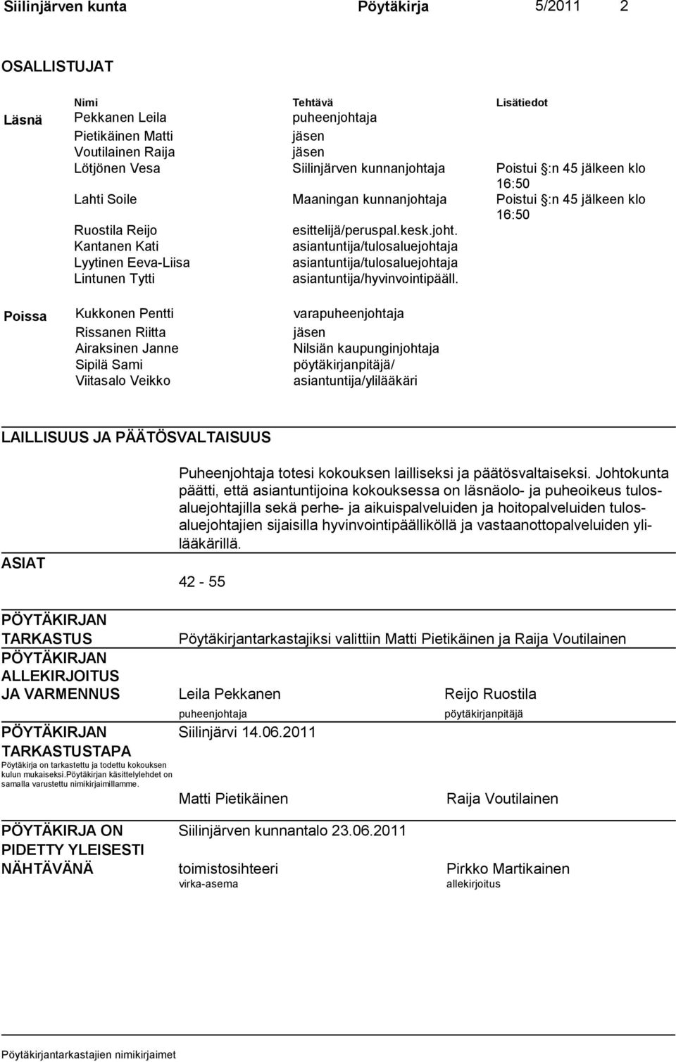 ja Poistui :n 45 jälkeen klo 16:50 Ruostila Reijo esittelijä/peruspal.kesk.joht.
