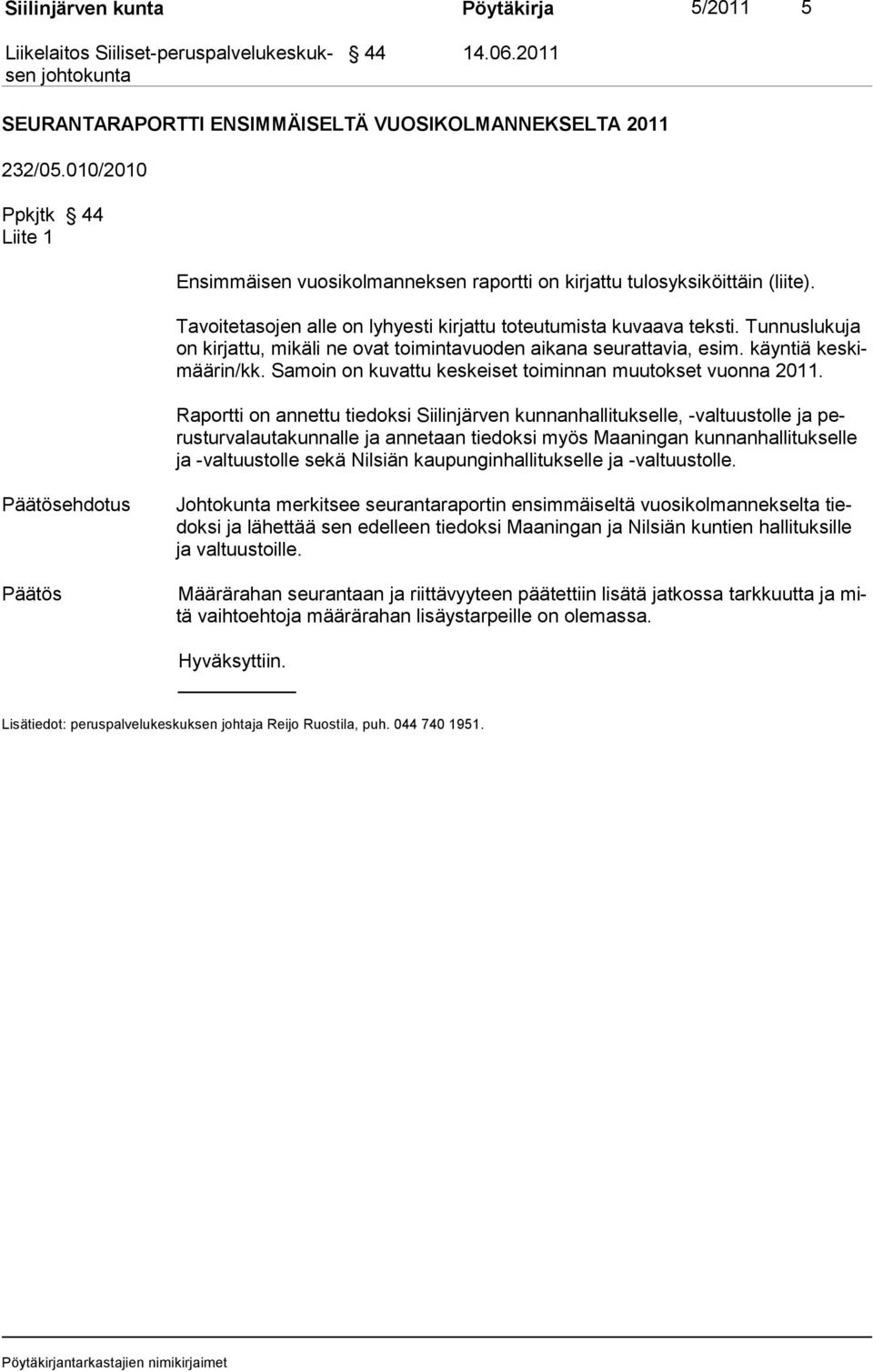 Tunnuslukuja on kirjattu, mikäli ne ovat toimintavuoden aikana seurattavia, esim. käyntiä keskimäärin/kk. Samoin on kuvattu keskeiset toiminnan muutokset vuonna 2011.