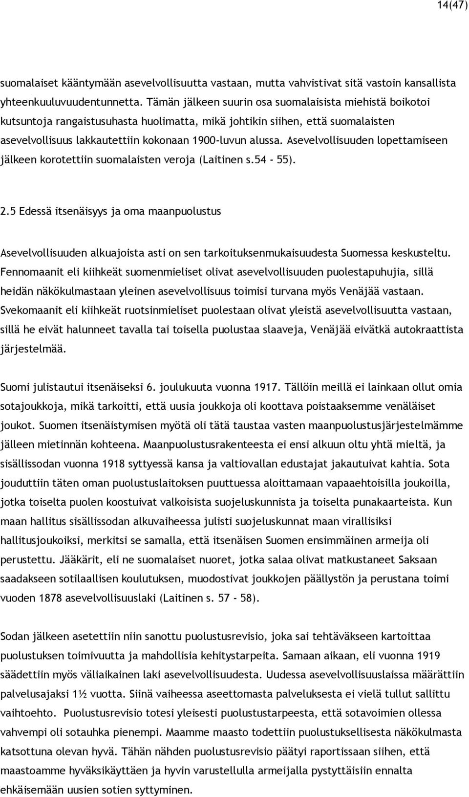 Asevelvollisuuden lopettamiseen jälkeen korotettiin suomalaisten veroja (Laitinen s.54-55). 2.