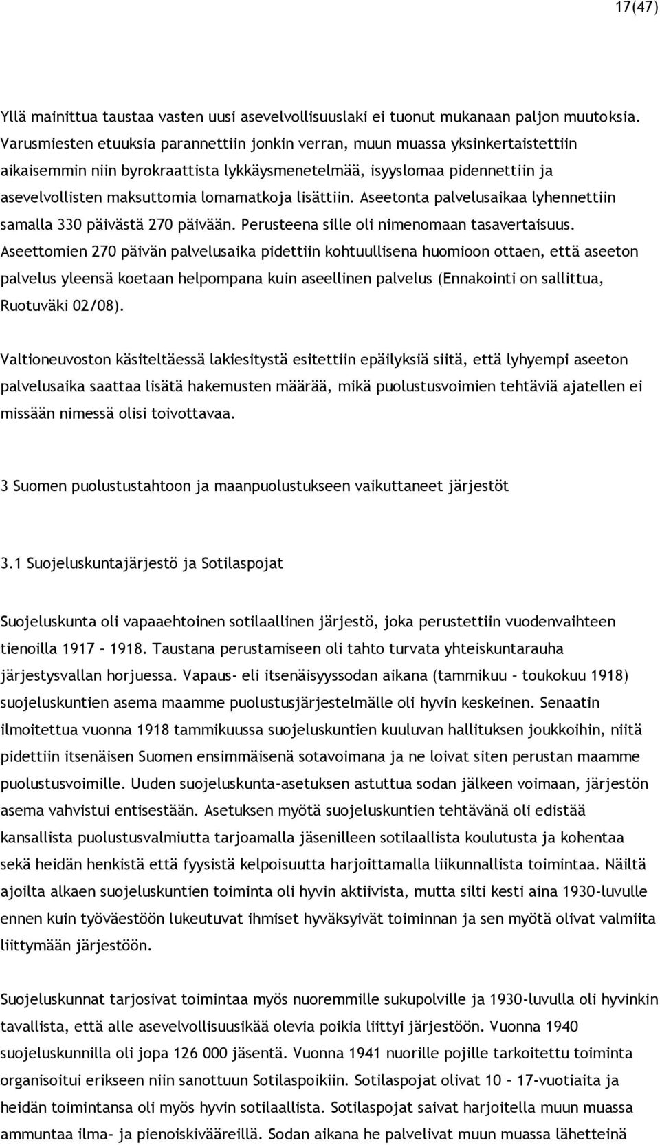 lisättiin. Aseetonta palvelusaikaa lyhennettiin samalla 330 päivästä 270 päivään. Perusteena sille oli nimenomaan tasavertaisuus.