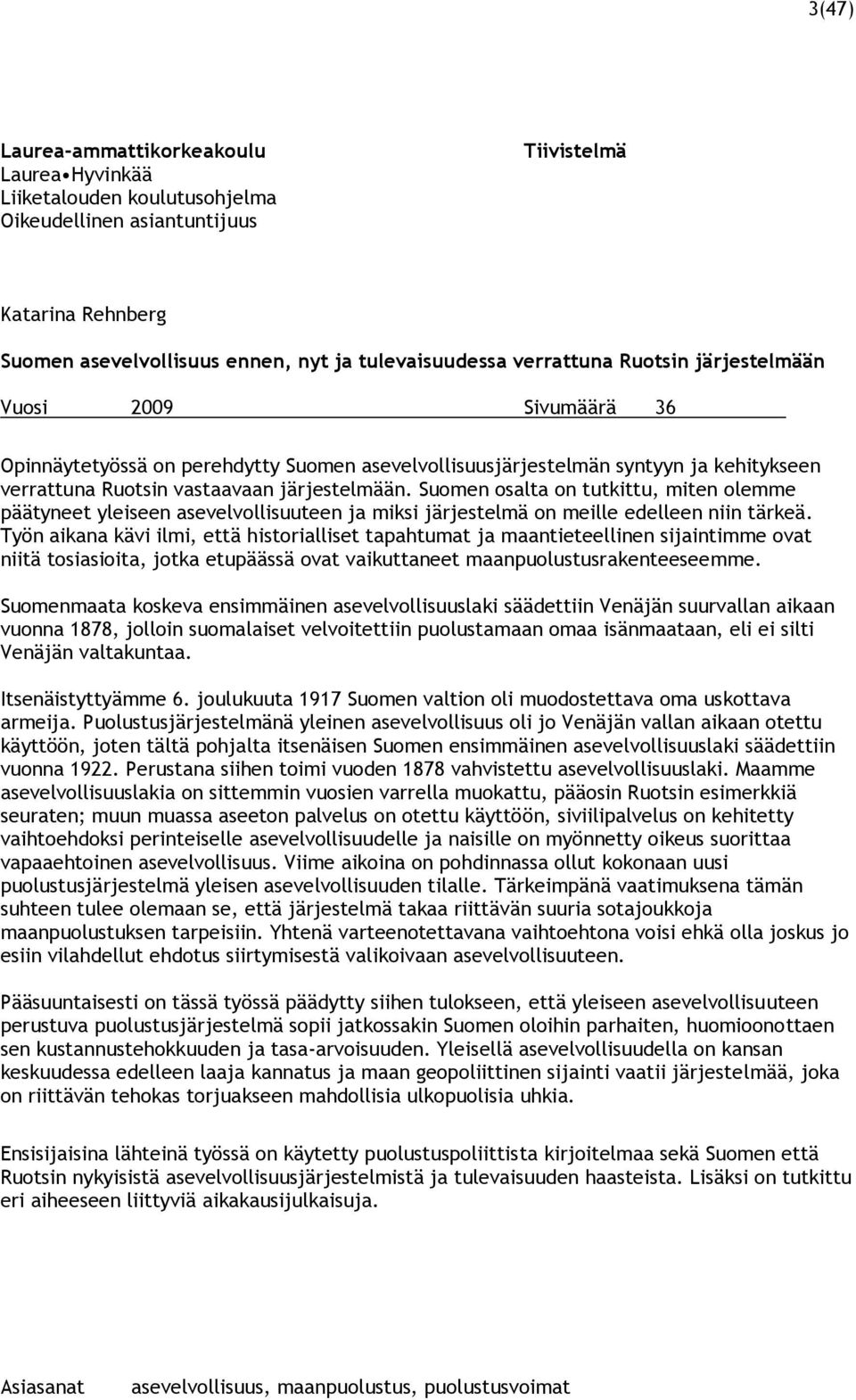 Suomen osalta on tutkittu, miten olemme päätyneet yleiseen asevelvollisuuteen ja miksi järjestelmä on meille edelleen niin tärkeä.