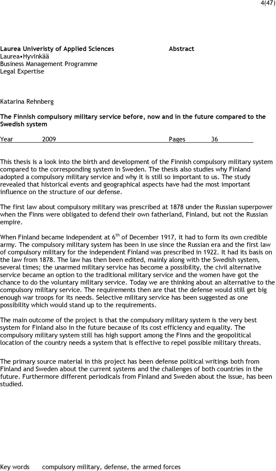 The thesis also studies why Finland adopted a compulsory military service and why it is still so important to us.