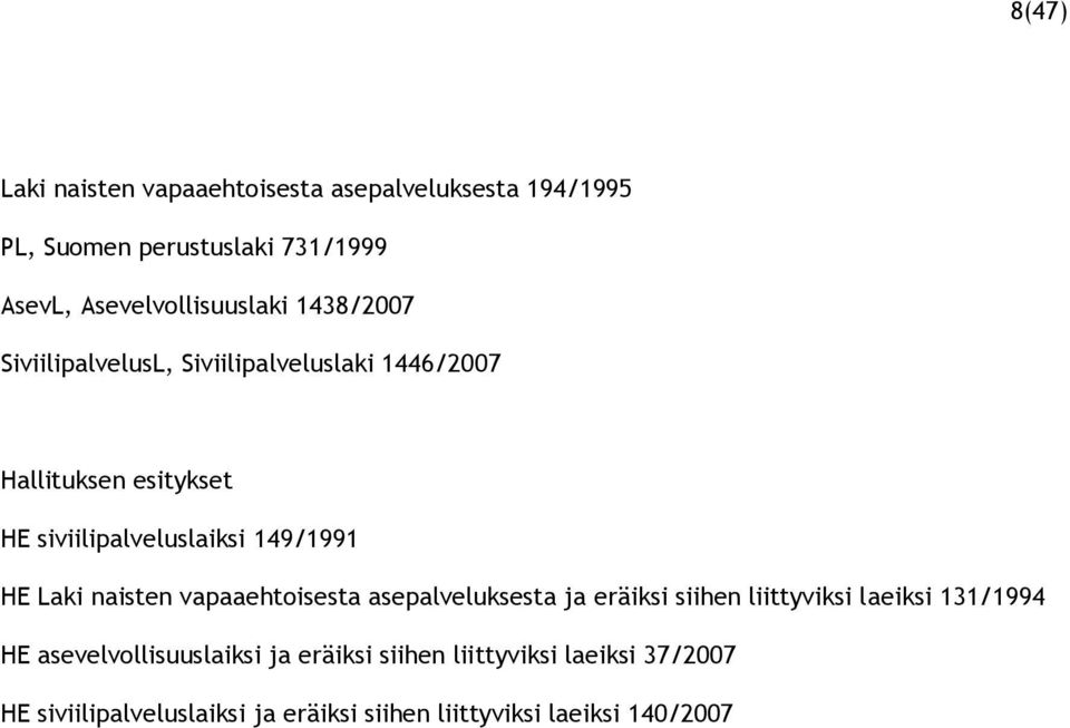 siviilipalveluslaiksi 149/1991 HE Laki naisten vapaaehtoisesta asepalveluksesta ja eräiksi siihen liittyviksi laeiksi